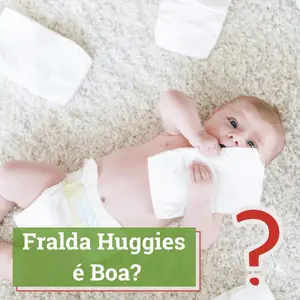 Fralda Huggies é Boa? 