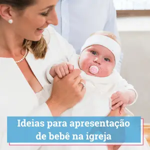 ideias para apresentação de bebê na igreja