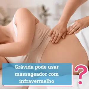 gravida pode usar massageador com infravermelho